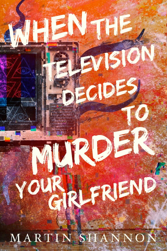 When the Television Decides to Murder Your Girlfriend